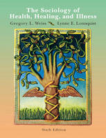 The Sociology of Health, Healing, and Illness - Gregory L. Weiss, Lynne E. Lonnquist
