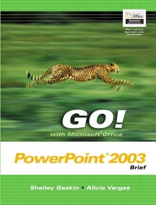 GO! with Microsoft Office PowerPoint 2003 Brief and Student CD Package - Shelley Gaskin, Alicia Vargas