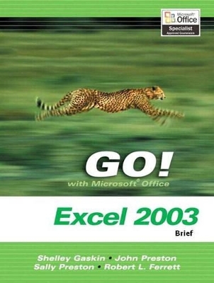 GO! with Microsoft Office Excel 2003 Brief and Student CD Package - Shelley Gaskin, John Preston, Sally Preston, Bob Ferrett