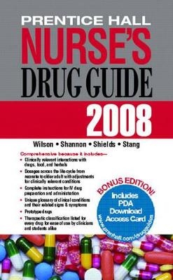 Prentice Hall Nurse's Drug Guide 2008 - Billie A. Wilson, Margaret T. Shannon, Kelly Shields, Carolyn L. Stang