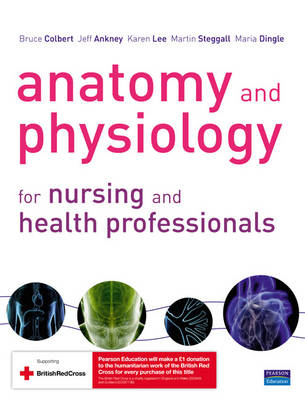 Anatomy and Physiology for Nursing and Health Professionals - Bruce Colbert, Jeff Ankney, Karen Lee, Martin Steggall, Maria Dingle