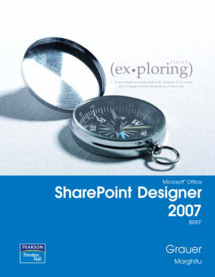 Exploring with Microsoft SharePoint Designer 2007,  Brief - Daniela Marghitu, Robert T. Grauer