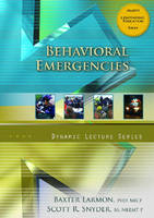 Behavioral Emergencies,  Dynamic Lecture Series - Baxter Larmon, Scott T. Snyder