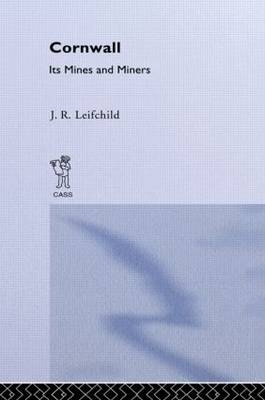 Cornwall, Its Mines and Miners -  J. R. Leifchild