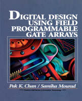 Digital System Design Using Field Programmable Gate Arrays - Pak Chan