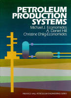 Petroleum Production Systems - Michael J. Economides, Daniel A. Hill, Christine Ehlig-Economides