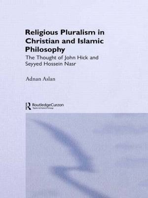 Religious Pluralism in Christian and Islamic Philosophy -  Adnan Aslan