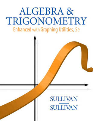 Algebra and Trigonometry Enhanced with Graphing Utilities - Michael Sullivan, III Sullivan  Michael