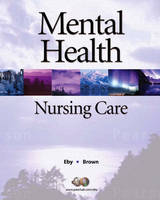 Mental Health Nursing Care - Linda Eby, Nancy J. Brown  RN  MSN