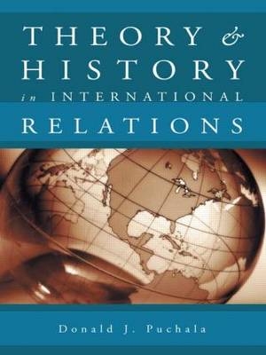 Theory and History in International Relations -  Donald J. Puchala