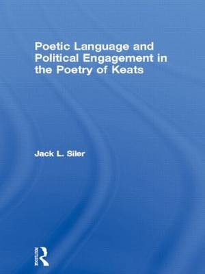 Poetic Language and Political Engagement in the Poetry of Keats - USA) Siler Jack L. (Michigan State University