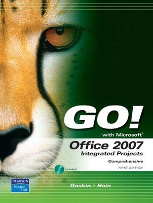 GO! with Office 2007 Integrated Projects - Shelley Gaskin, Catherine Hain