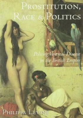 Prostitution, Race and Politics -  Philippa Levine