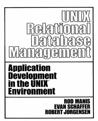 UNIX (TM) Relational Database Management -  MANIS, Howard Schaffer,  Jorgenson