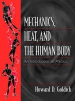 Mechanics, Heat, and the Human Body - Howard D. Goldick