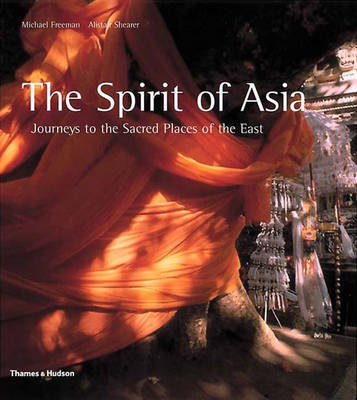 Spirit of Asia: Journeys to the Sacred Places of the East - M Freeman