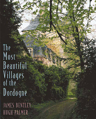 The Most Beautiful Villages of the Dordogne - James Bentley