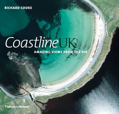 Coastline UK: The Amazing View from the Air - Richard Cooke