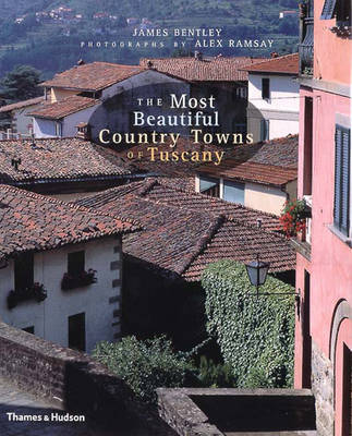 The Most Beautiful Country Towns of Tuscany - James Bentley