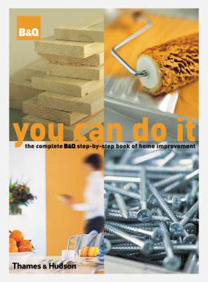 You Can Do It:The Complete B&Q Step-by-Step Book of Home Improvem - &amp B;  Q