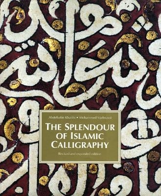 The Splendour of Islamic Calligraphy - Abdelkebir Khatibi, Mohammed Sijelmassi