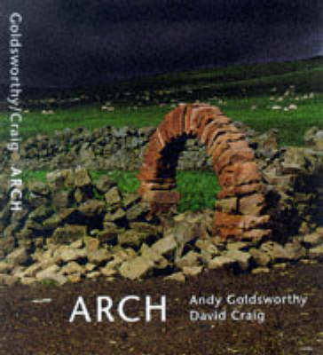 Arch - Andy Goldsworthy, David Craig