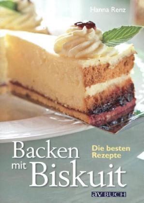 Backen mit Biskuit - Hanna Renz