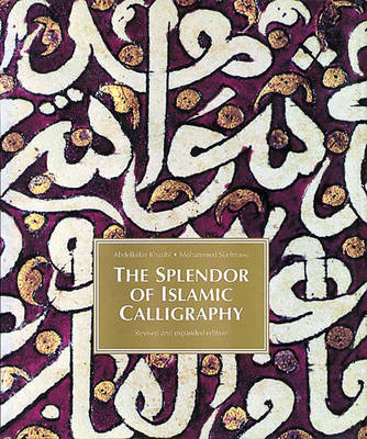 The Splendour of Islamic Calligraphy - Abdelkebir Khatibi, Mohammed Sijelmassi
