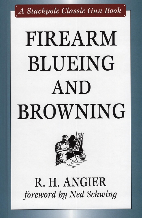 Firearm Blueing and Browning -  R. H. Angier,  Ned Schwing