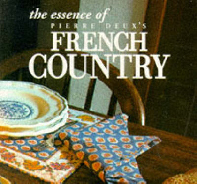 The Essence of French Country Style - Pierre Moulin, Pierre Levec, Linda Dannenberg