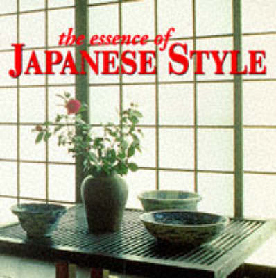 The Essence of Japanese Style - Suzanne Slesin, Stafford Cliff, Daniel Rozensztroch