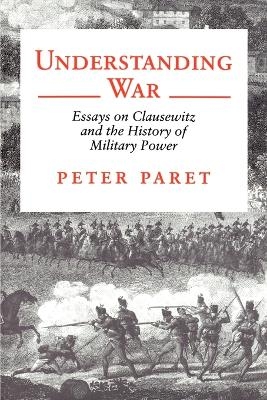 Understanding War - Peter Paret