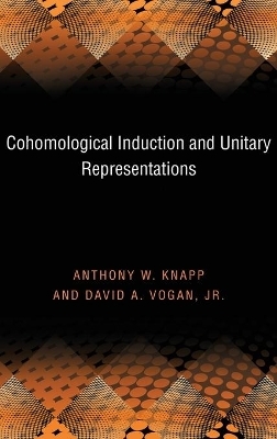 Cohomological Induction and Unitary Representations (PMS-45), Volume 45 - Anthony W. Knapp, David A. Vogan