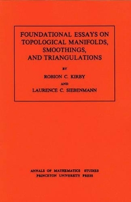 Foundational Essays on Topological Manifolds, Smoothings, and Triangulations. (AM-88), Volume 88 - Robion C. Kirby, Laurence C. Siebenmann
