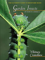 Garden Insects of North America - Whitney Cranshaw