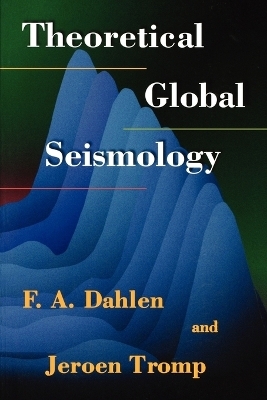 Theoretical Global Seismology - F. A. Dahlen, Jeroen Tromp