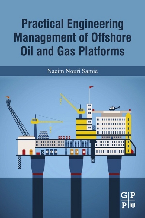 Practical Engineering Management of Offshore Oil and Gas Platforms -  Naeim Nouri Samie