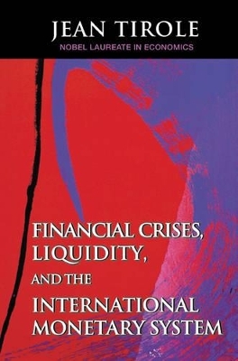 Financial Crises, Liquidity, and the International Monetary System - Jean Tirole