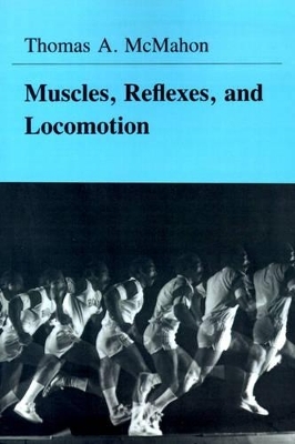 Muscles, Reflexes, and Locomotion - Thomas A. McMahon