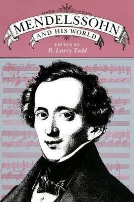 Mendelssohn and His World - R. Larry Todd