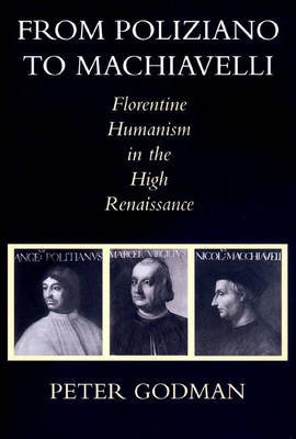 From Poliziano to Machiavelli - Peter Godman