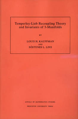 Temperley-Lieb Recoupling Theory and Invariants of 3-Manifolds (AM-134), Volume 134 - Louis H. Kauffman, Sostenes Lins