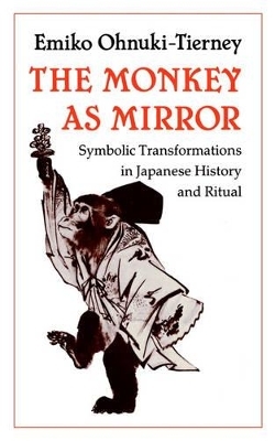 The Monkey as Mirror - Emiko Ohnuki-Tierney