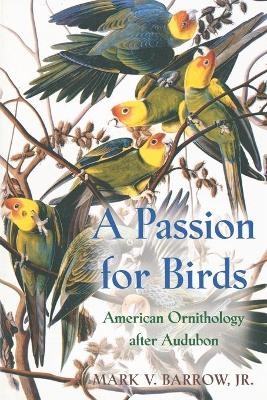 A Passion for Birds - Mark V. Barrow Jr.