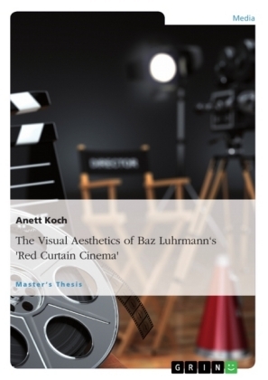 The Visual Aesthetics of Baz Luhrmann's "Red Curtain Cinema" - Anett Koch