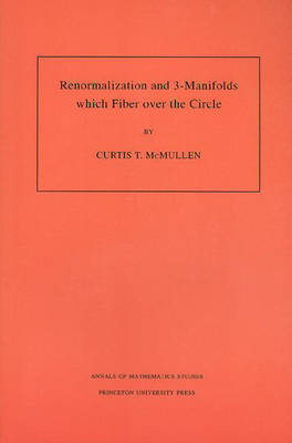 Renormalization and 3-Manifolds Which Fiber over the Circle (AM-142), Volume 142 - Curtis T. McMullen