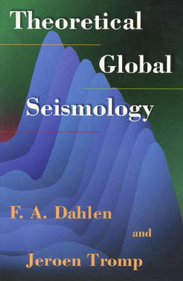 Theoretical Global Seismology - F. A. Dahlen, Jeroen Tromp