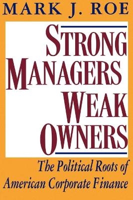 Strong Managers, Weak Owners - Mark J. Roe