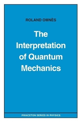 The Interpretation of Quantum Mechanics - Roland Omnès