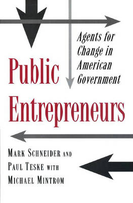 Public Entrepreneurs - Mark Schneider, Paul Teske, Michael Mintrom